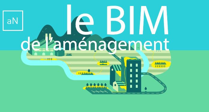aN, le BIM de l’aménagement